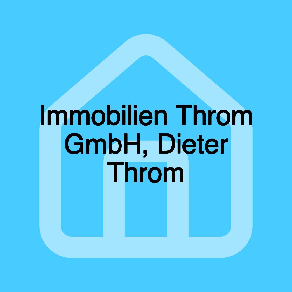 Immobilien Throm GmbH, Dieter Throm Immobilien Throm GmbH, Dieter Throm