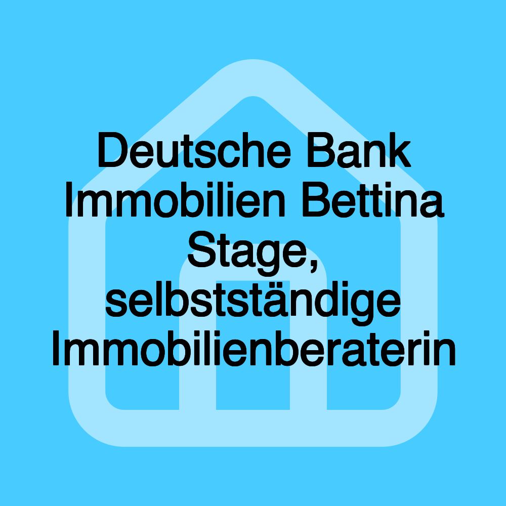 Deutsche Bank Immobilien Bettina Stage, selbstständige Immobilienberaterin