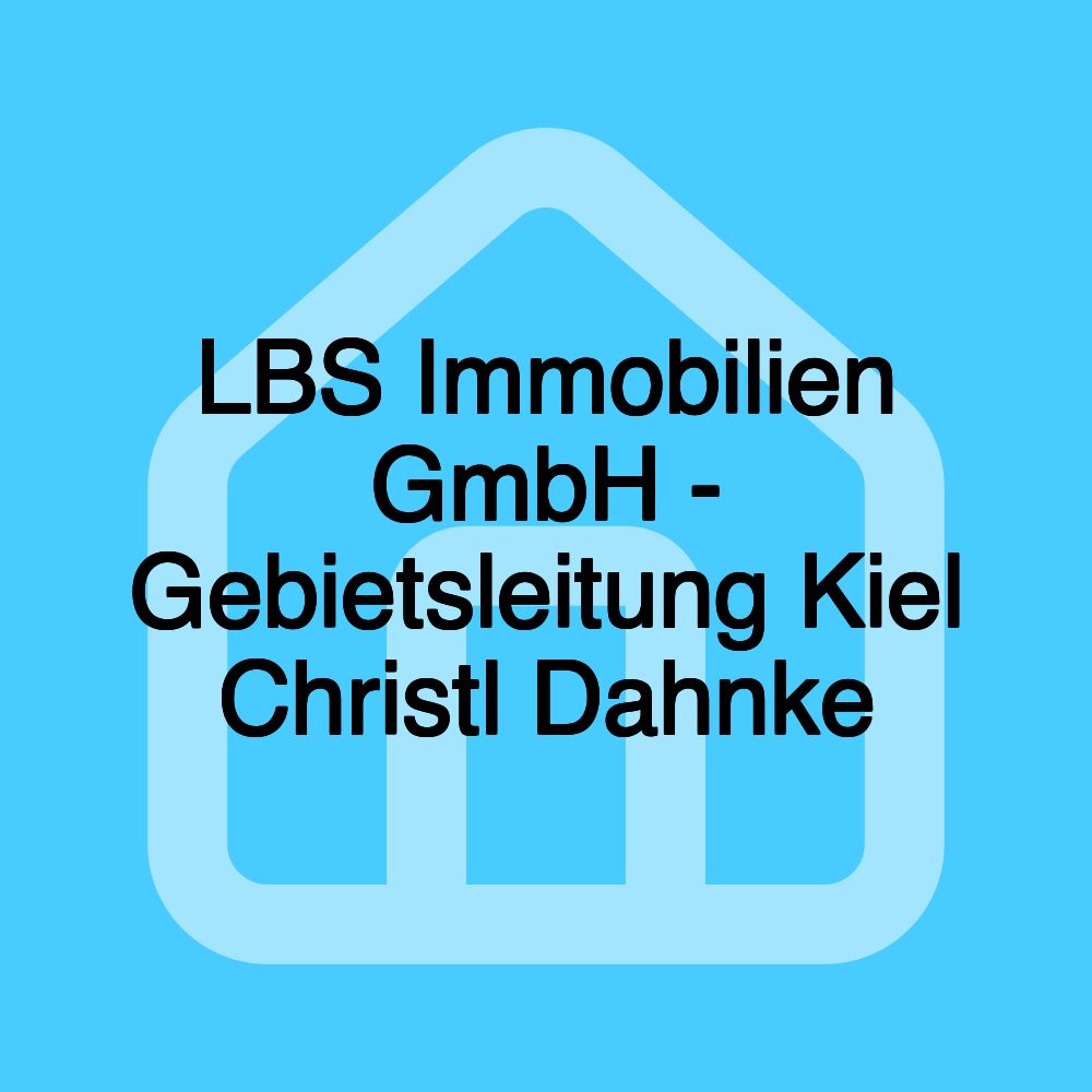 LBS Immobilien GmbH - Gebietsleitung Kiel Christl Dahnke LBS Immobilien GmbH - Gebietsleitung Kiel Christl Dahnke