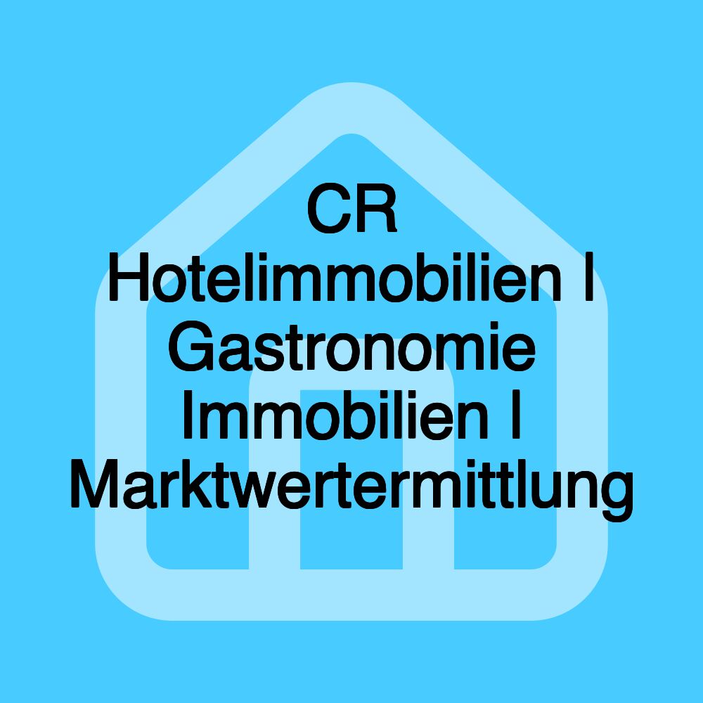 CR Hotelimmobilien | Gastronomie Immobilien | Marktwertermittlung CR Hotelimmobilien | Gastronomie Immobilien | Marktwertermittlung