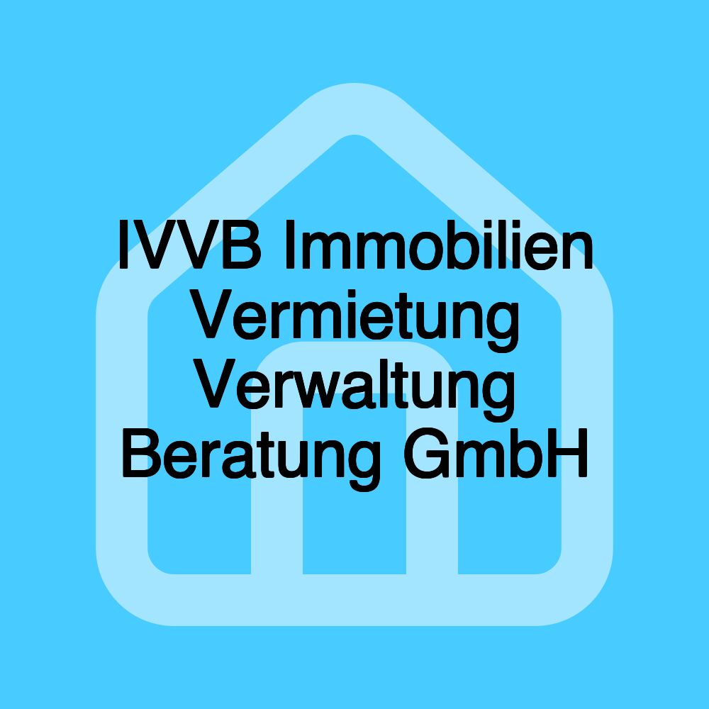 IVVB Immobilien Vermietung Verwaltung Beratung GmbH IVVB Immobilien Vermietung Verwaltung Beratung GmbH