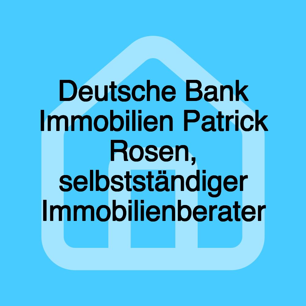 Deutsche Bank Immobilien Patrick Rosen, selbstständiger Immobilienberater Deutsche Bank Immobilien Patrick Rosen, selbstständiger Immobilienberater