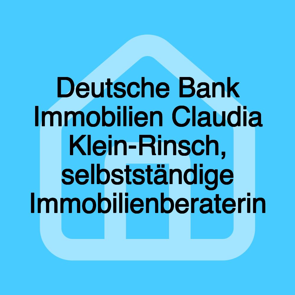 Deutsche Bank Immobilien Claudia Klein-Rinsch, selbstständige Immobilienberaterin Deutsche Bank Immobilien Claudia Klein-Rinsch, selbstständige Immobilienberaterin
