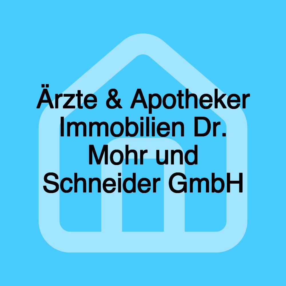 Ärzte & Apotheker Immobilien Dr. Mohr und Schneider GmbH