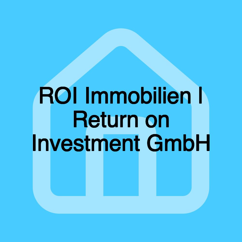 ROI Immobilien | Return on Investment GmbH ROI Immobilien | Return on Investment GmbH