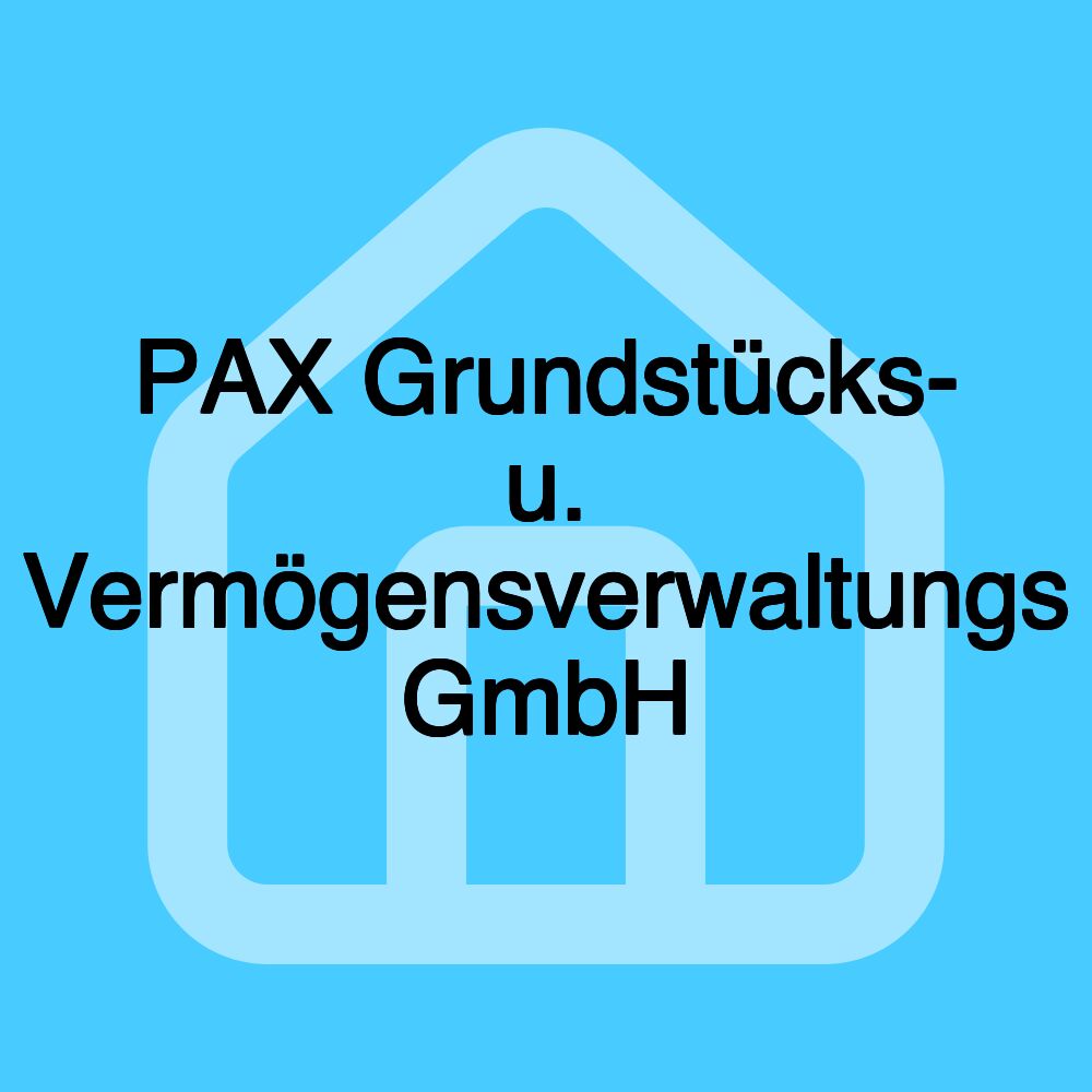 PAX Grundstücks- u. Vermögensverwaltungs GmbH PAX Grundstücks- u. Vermögensverwaltungs GmbH