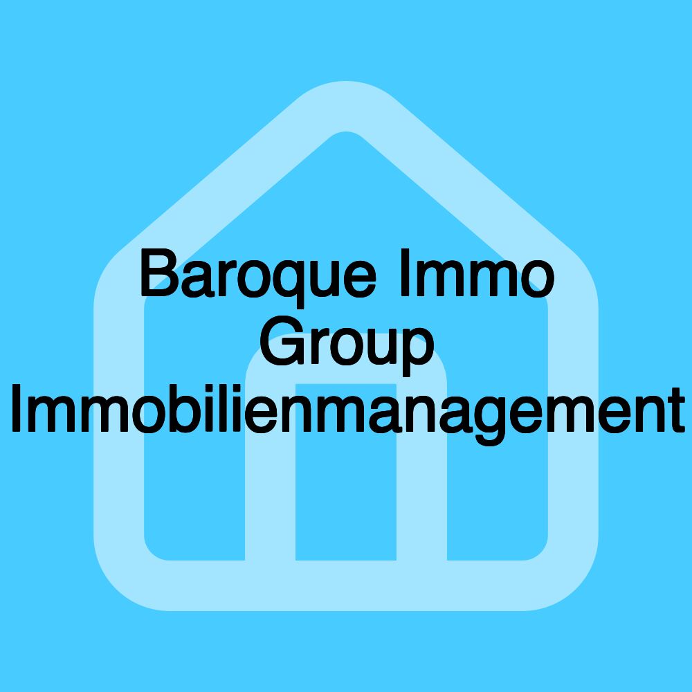 Baroque Immo Group Immobilienmanagement Baroque Immo Group Immobilienmanagement