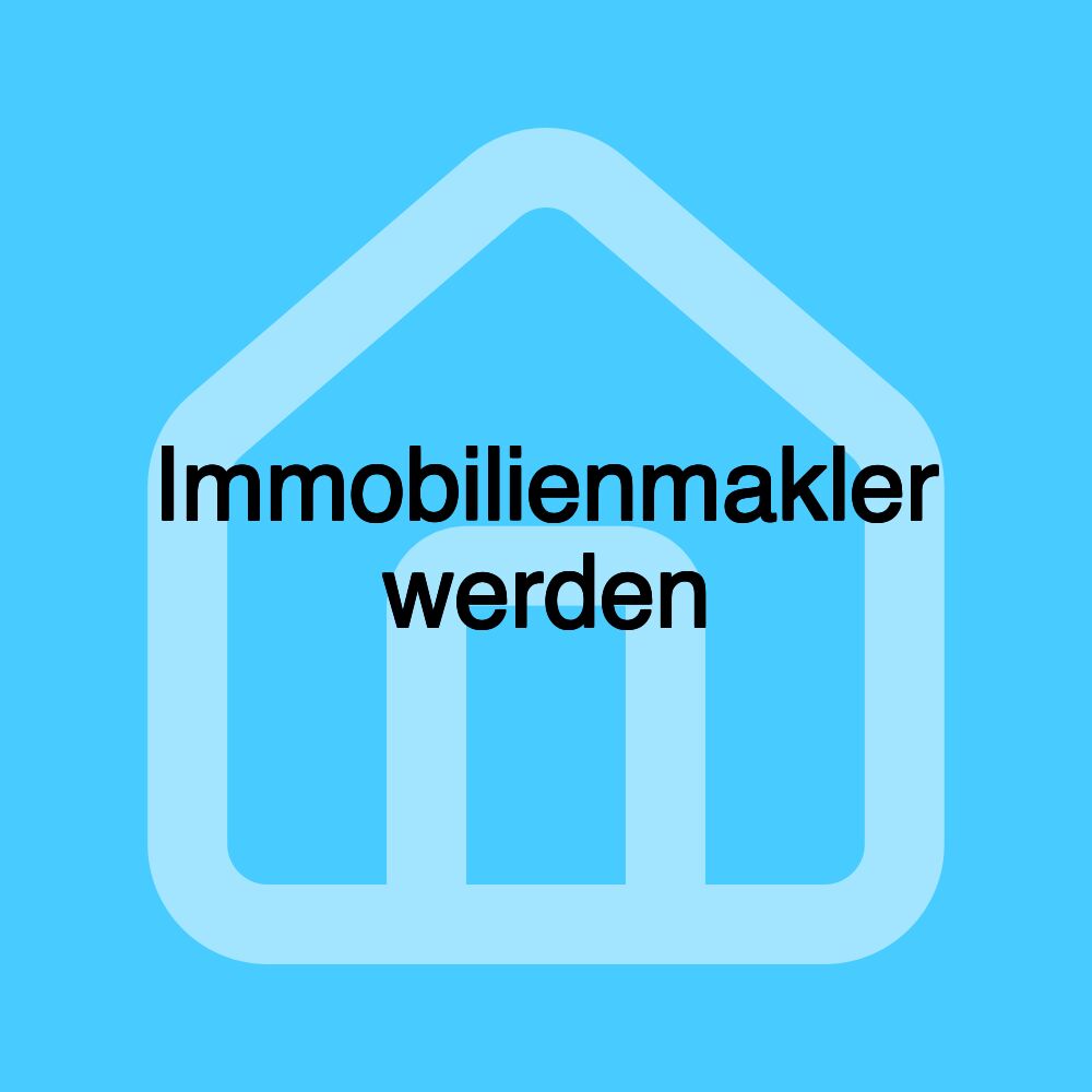 Immobilienmakler werden