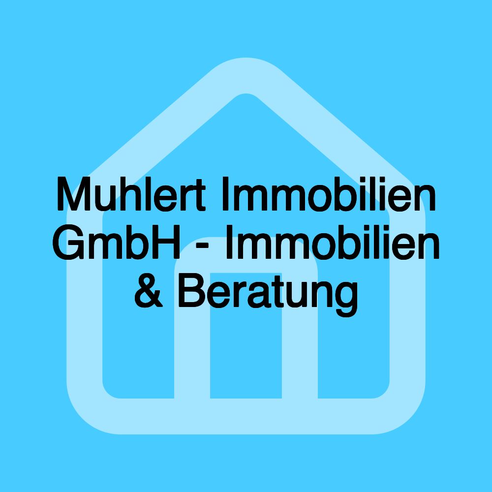 Muhlert Immobilien GmbH - Immobilien & Beratung Muhlert Immobilien GmbH - Immobilien & Beratung