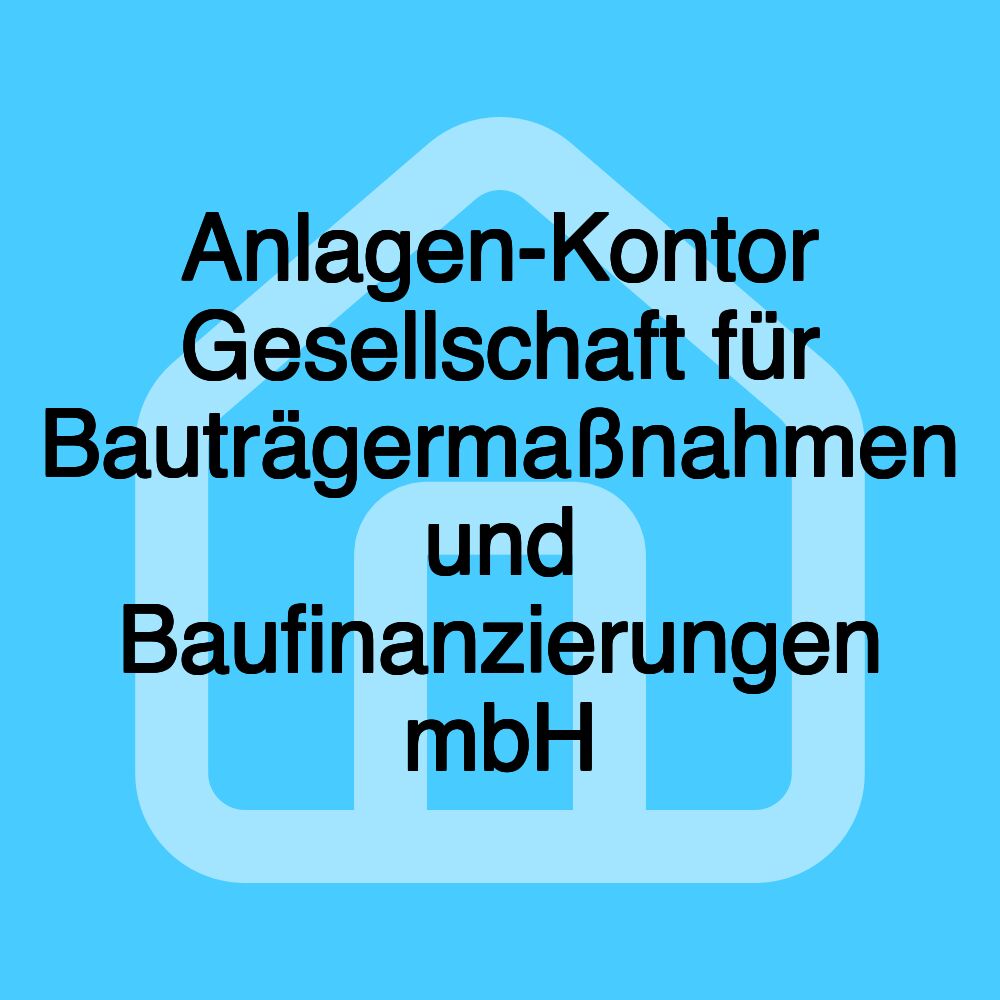 Anlagen-Kontor Gesellschaft für Bauträgermaßnahmen und Baufinanzierungen mbH Anlagen-Kontor Gesellschaft für Bauträgermaßnahmen und Baufinanzierungen mbH