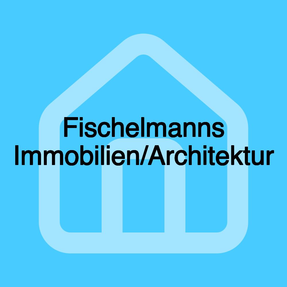 Fischelmanns Immobilien/Architektur
