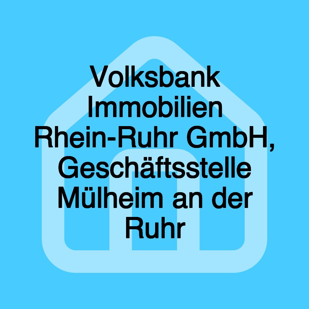 Volksbank Immobilien Rhein-Ruhr GmbH, Geschäftsstelle Mülheim an der Ruhr