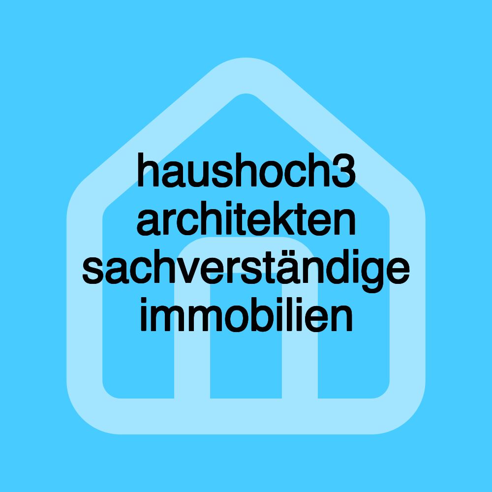 haushoch3 architekten sachverständige immobilien