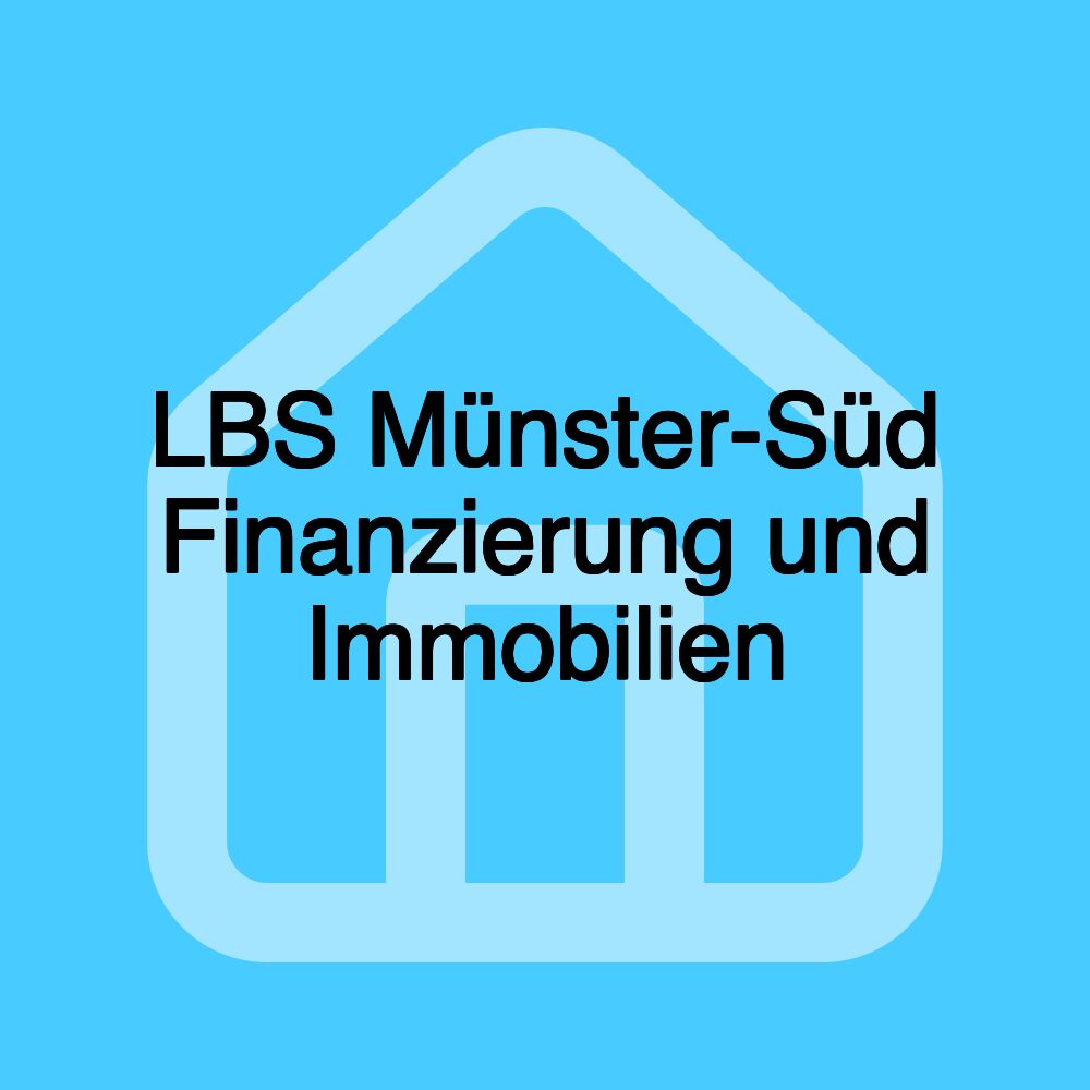 LBS Münster-Süd Finanzierung und Immobilien LBS Münster-Süd Finanzierung und Immobilien