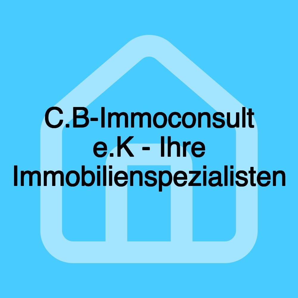 C.B-Immoconsult e.K - Ihre Immobilienspezialisten C.B-Immoconsult e.K - Ihre Immobilienspezialisten