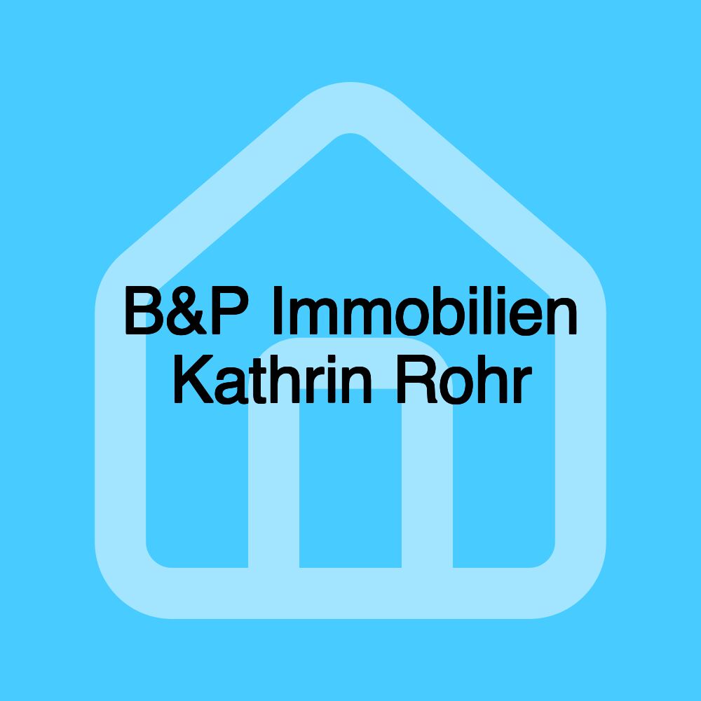 B&P Immobilien Kathrin Rohr B&P Immobilien Kathrin Rohr