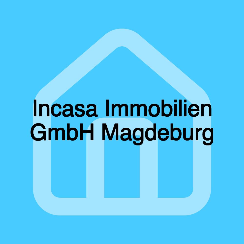 Incasa Immobilien GmbH Magdeburg Incasa Immobilien GmbH Magdeburg