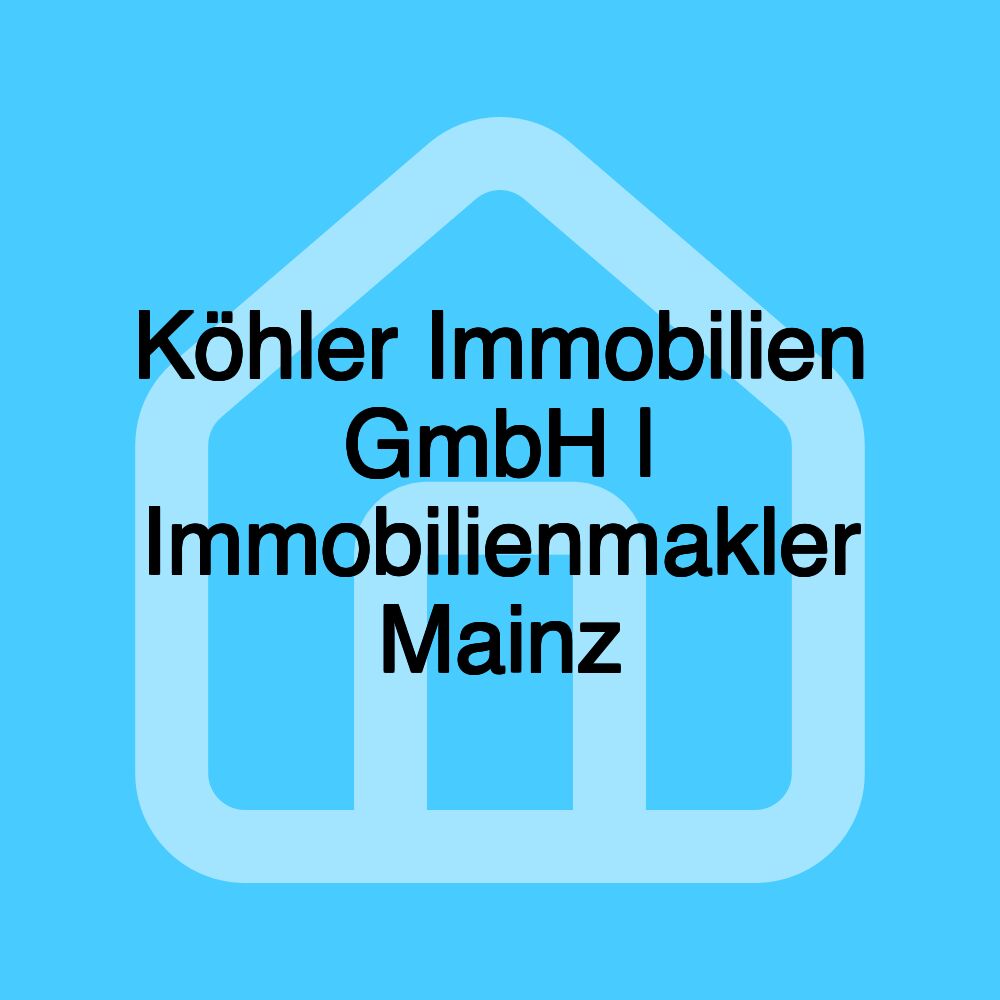 Köhler Immobilien GmbH | Immobilienmakler Mainz Köhler Immobilien GmbH | Immobilienmakler Mainz