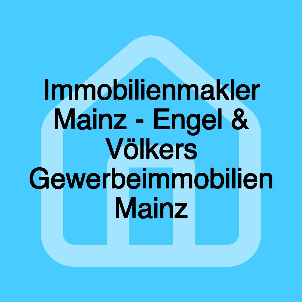 Immobilienmakler Mainz - Engel & Völkers Gewerbeimmobilien Mainz