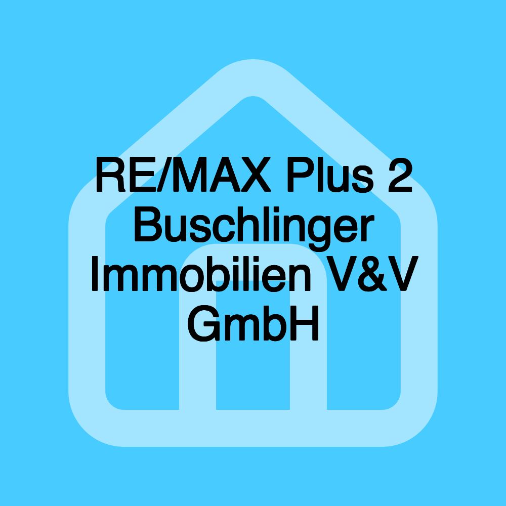 RE/MAX Plus 2 Buschlinger Immobilien V&V GmbH RE/MAX Plus 2 Buschlinger Immobilien V&V GmbH