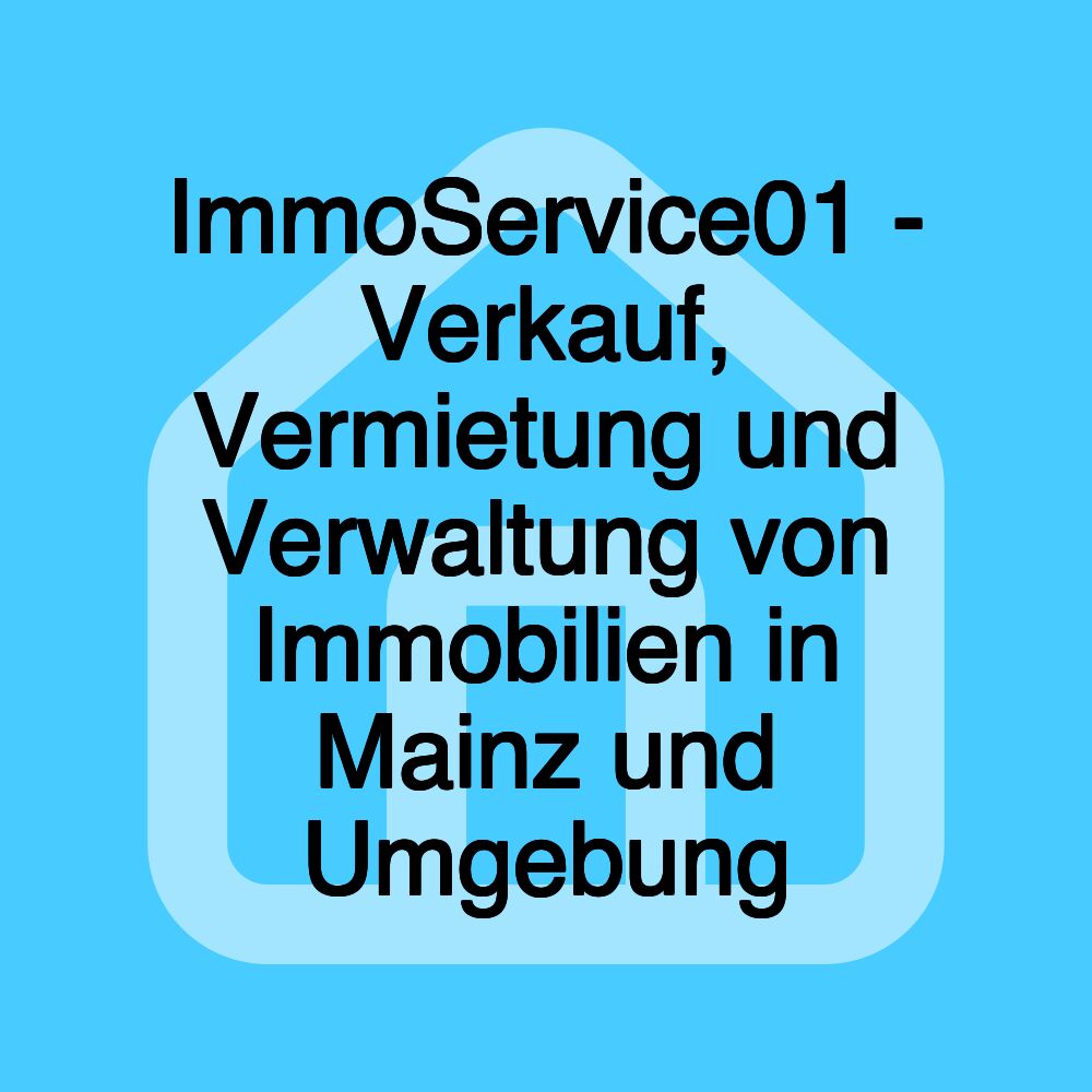 ImmoService01 - Verkauf, Vermietung und Verwaltung von Immobilien in Mainz und Umgebung ImmoService01 - Verkauf, Vermietung und Verwaltung von Immobilien in Mainz und Umgebung