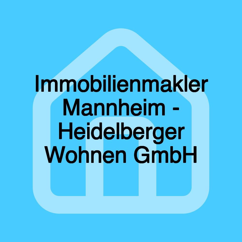 Immobilienmakler Mannheim - Heidelberger Wohnen GmbH Immobilienmakler Mannheim - Heidelberger Wohnen GmbH