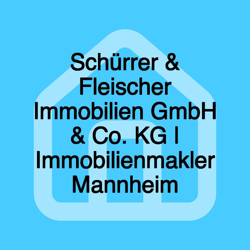 Schürrer & Fleischer Immobilien GmbH & Co. KG | Immobilienmakler Mannheim Schürrer & Fleischer Immobilien GmbH & Co. KG | Immobilienmakler Mannheim