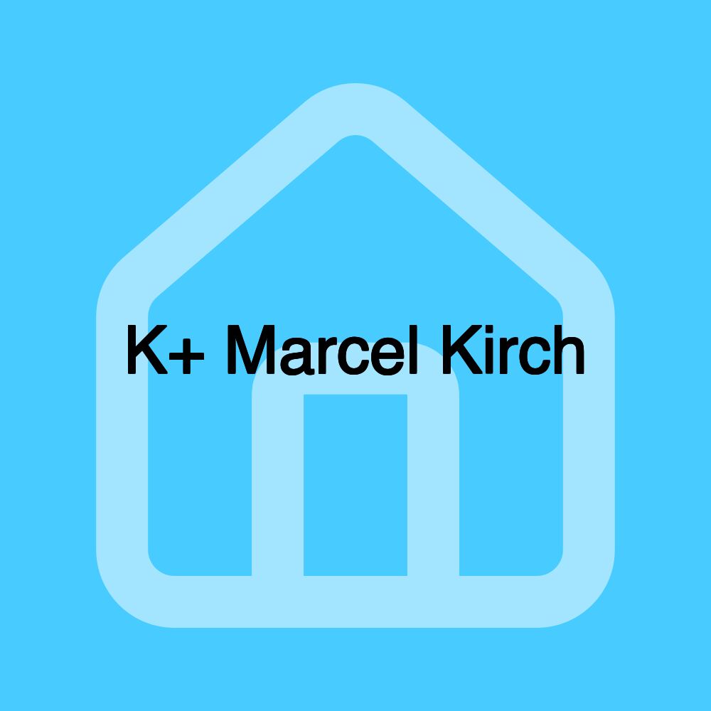 K+ Marcel Kirch K+ Marcel Kirch