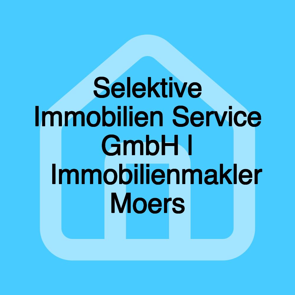 Selektive Immobilien Service GmbH | 🥇Immobilienmakler Moers Selektive Immobilien Service GmbH | 🥇Immobilienmakler Moers
