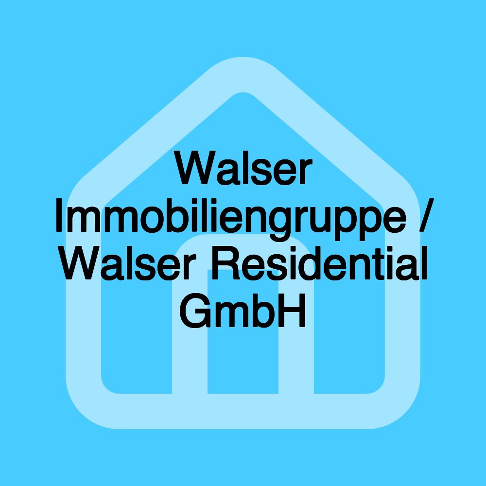 Walser Immobiliengruppe / Walser Residential GmbH Walser Immobiliengruppe / Walser Residential GmbH