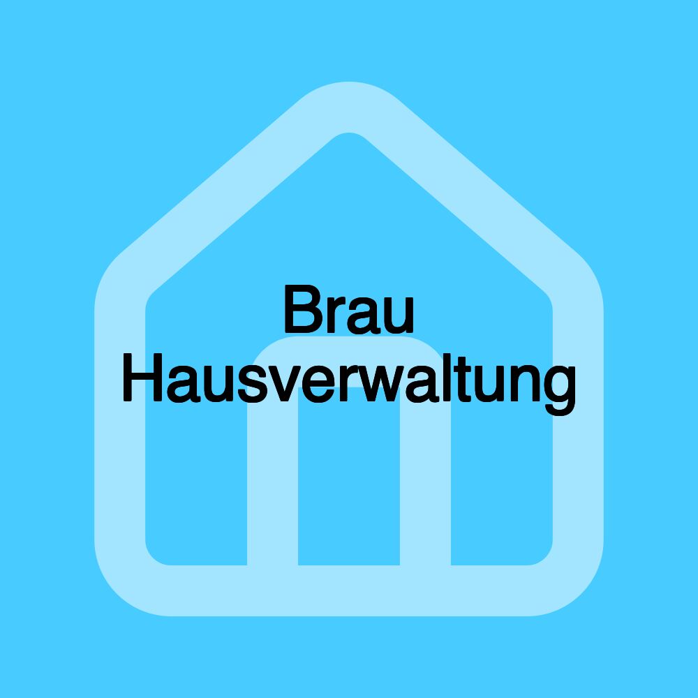 Brau Hausverwaltung Brau Hausverwaltung