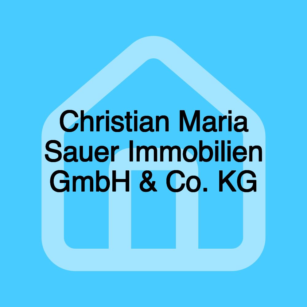 Christian Maria Sauer Immobilien GmbH & Co. KG Christian Maria Sauer Immobilien GmbH & Co. KG