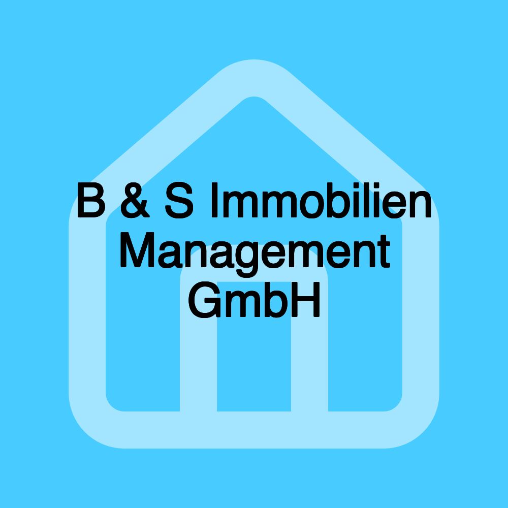 B & S Immobilien Management GmbH B & S Immobilien Management GmbH