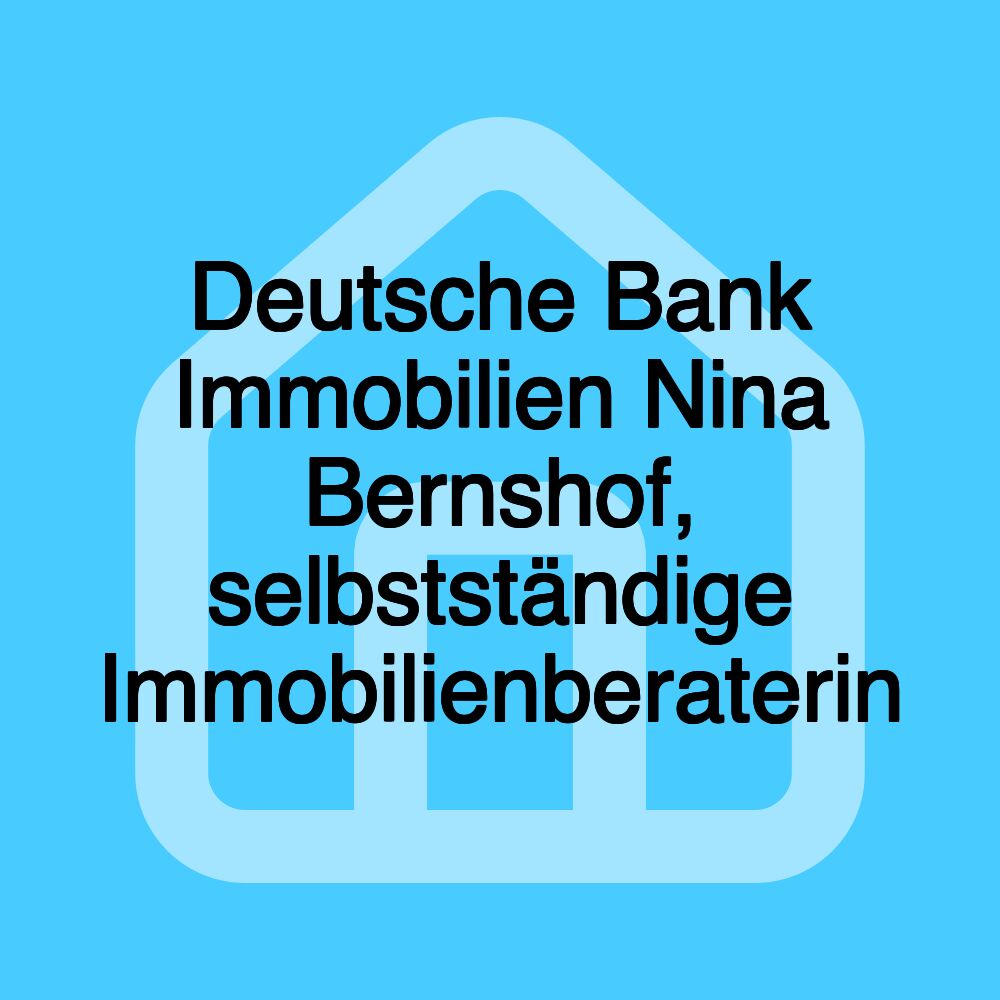 Deutsche Bank Immobilien Nina Bernshof, selbstständige Immobilienberaterin