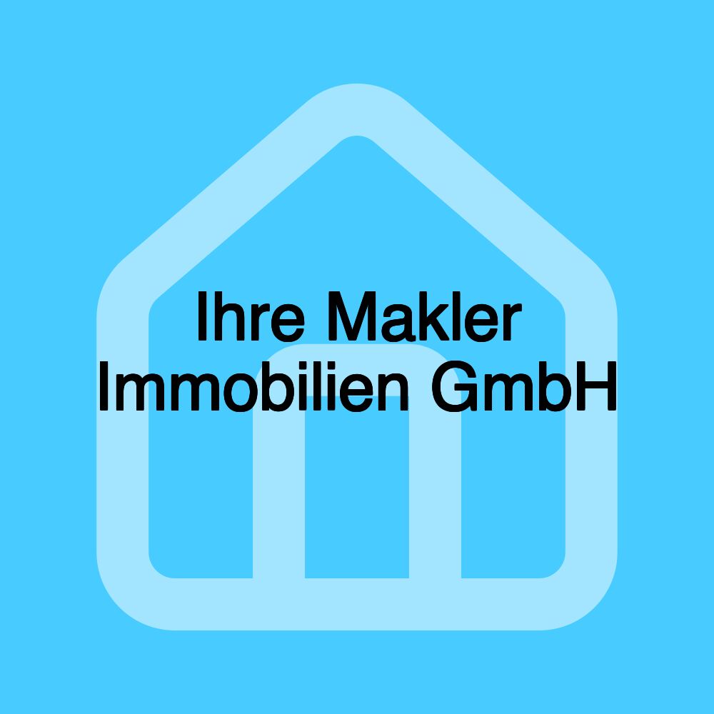 Ihre Makler Immobilien GmbH Ihre Makler Immobilien GmbH