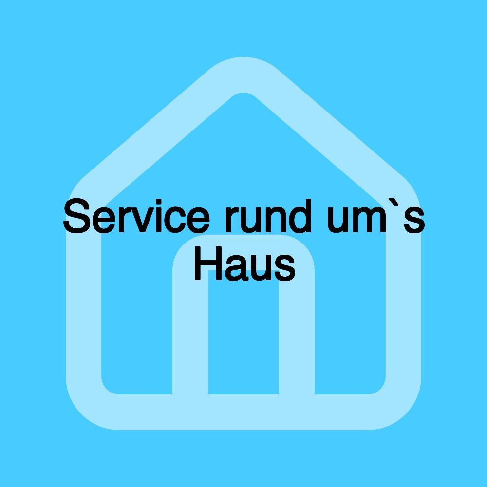 Service rund um`s Haus Service rund um`s Haus