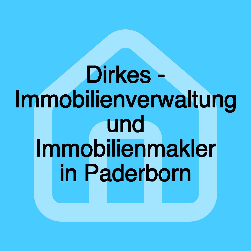 Dirkes - Immobilienverwaltung und Immobilienmakler in Paderborn Dirkes - Immobilienverwaltung und Immobilienmakler in Paderborn
