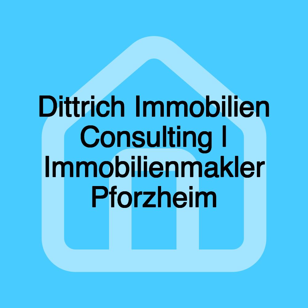 Dittrich Immobilien Consulting | Immobilienmakler Pforzheim Dittrich Immobilien Consulting | Immobilienmakler Pforzheim