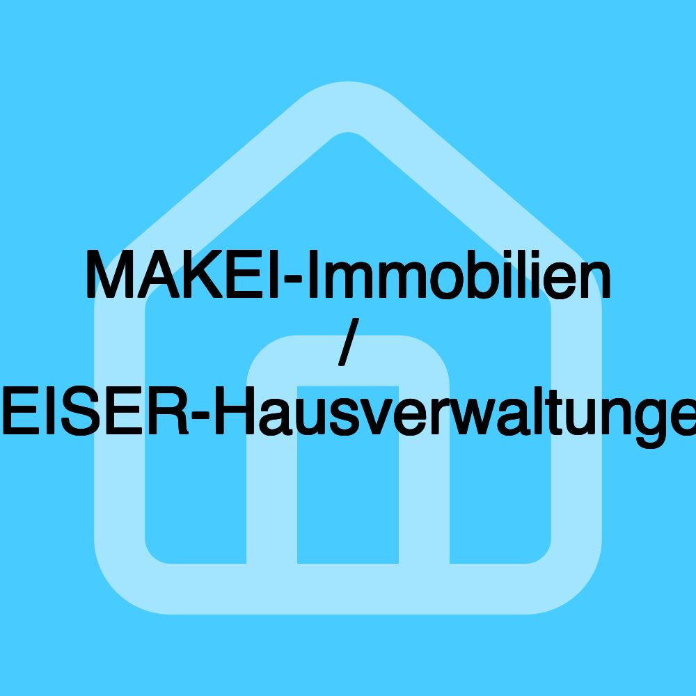 MAKEI-Immobilien / KEISER-Hausverwaltungen MAKEI-Immobilien / KEISER-Hausverwaltungen