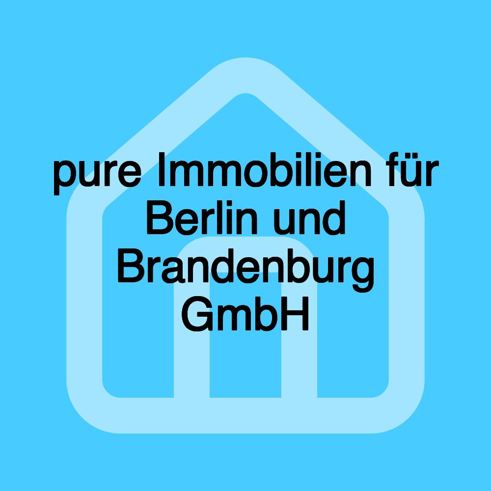 pure Immobilien für Berlin und Brandenburg GmbH pure Immobilien für Berlin und Brandenburg GmbH