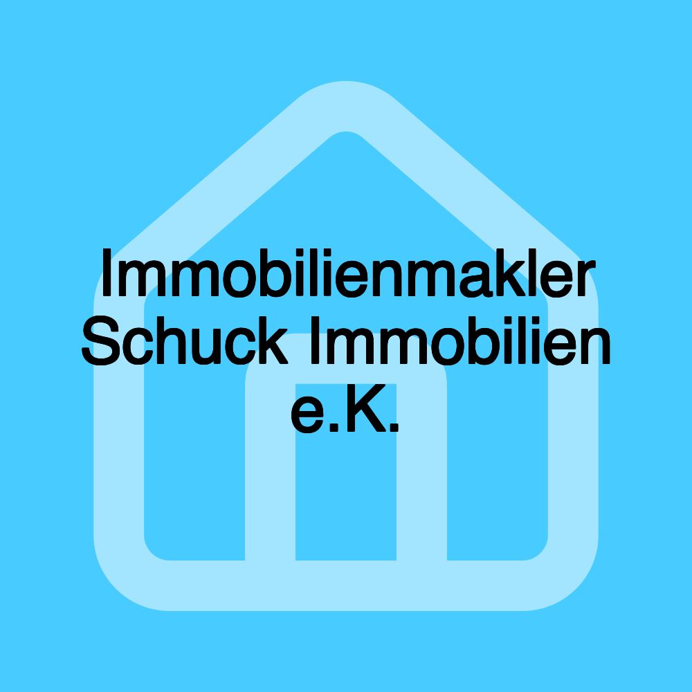 Immobilienmakler Schuck Immobilien e.K. Immobilienmakler Schuck Immobilien e.K.