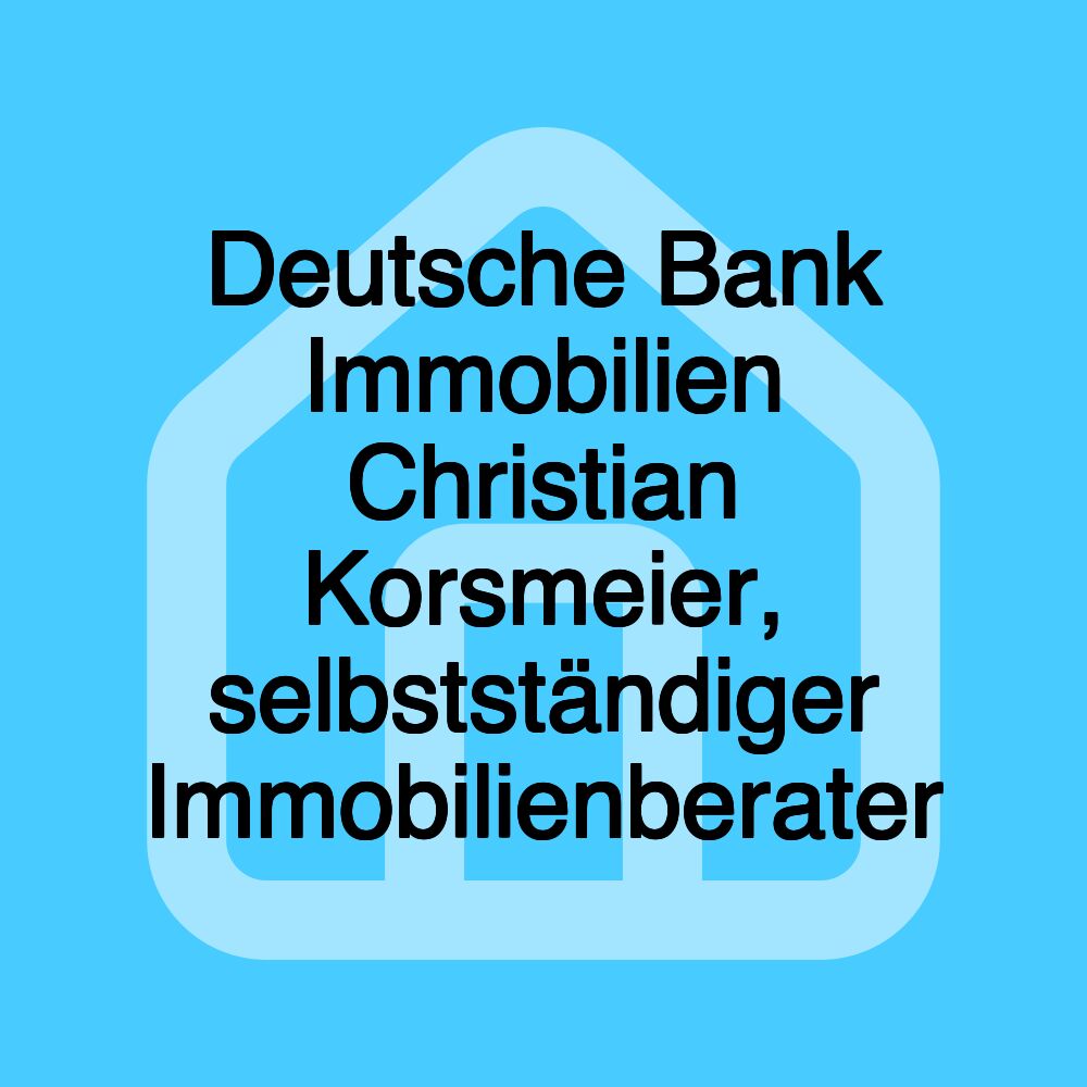 Deutsche Bank Immobilien Christian Korsmeier, selbstständiger Immobilienberater Deutsche Bank Immobilien Christian Korsmeier, selbstständiger Immobilienberater