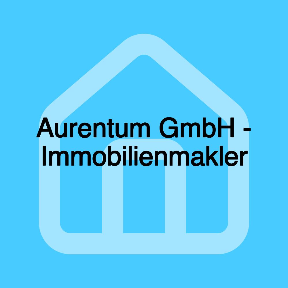 Aurentum GmbH - Immobilienmakler Aurentum GmbH - Immobilienmakler