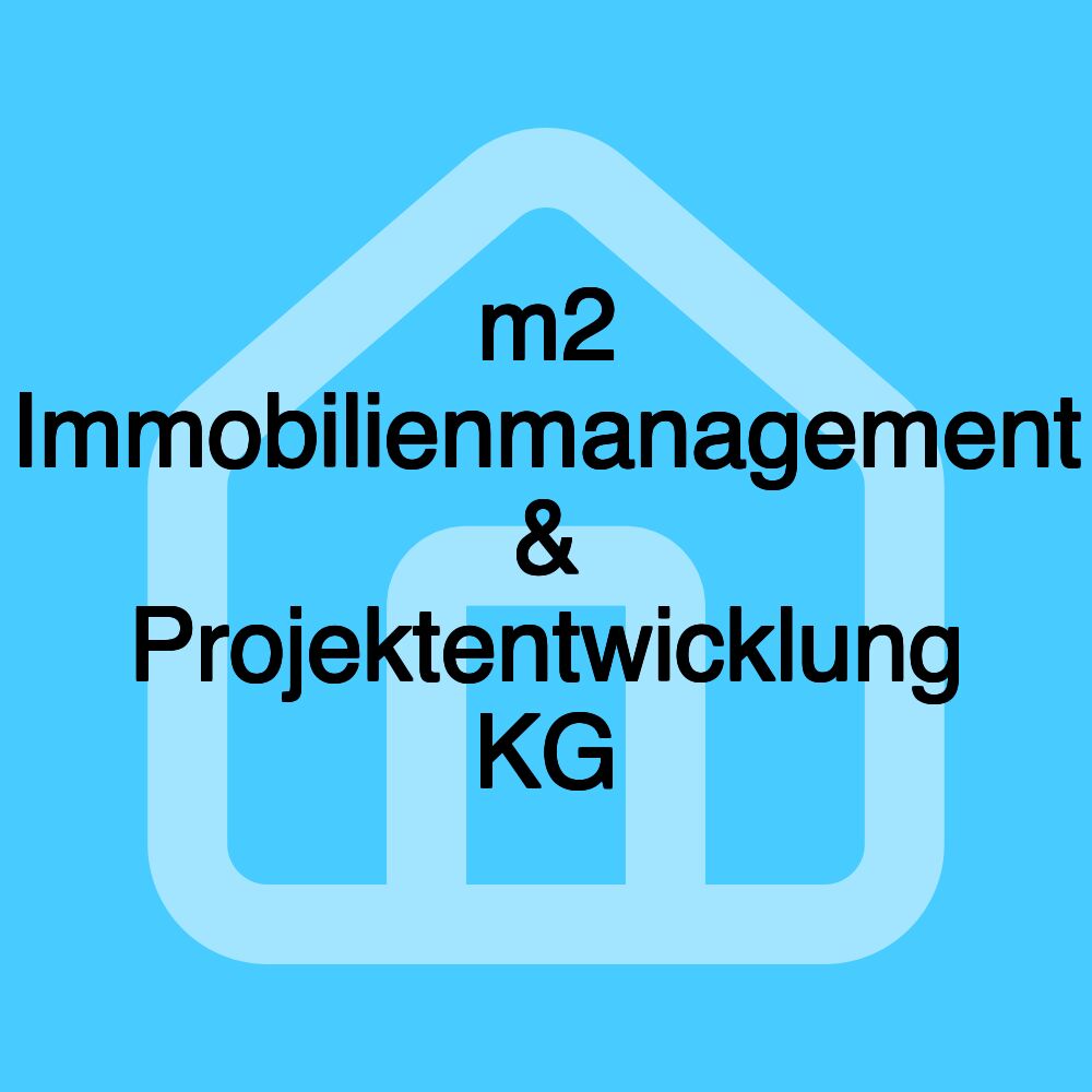 m2 Immobilienmanagement & Projektentwicklung KG m2 Immobilienmanagement & Projektentwicklung KG