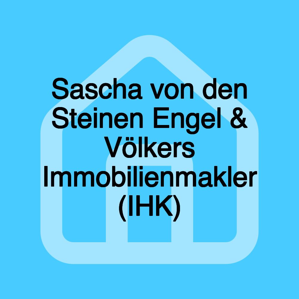 Sascha von den Steinen Engel & Völkers Immobilienmakler (IHK)