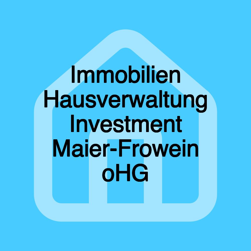 Immobilien Hausverwaltung Investment Maier-Frowein oHG