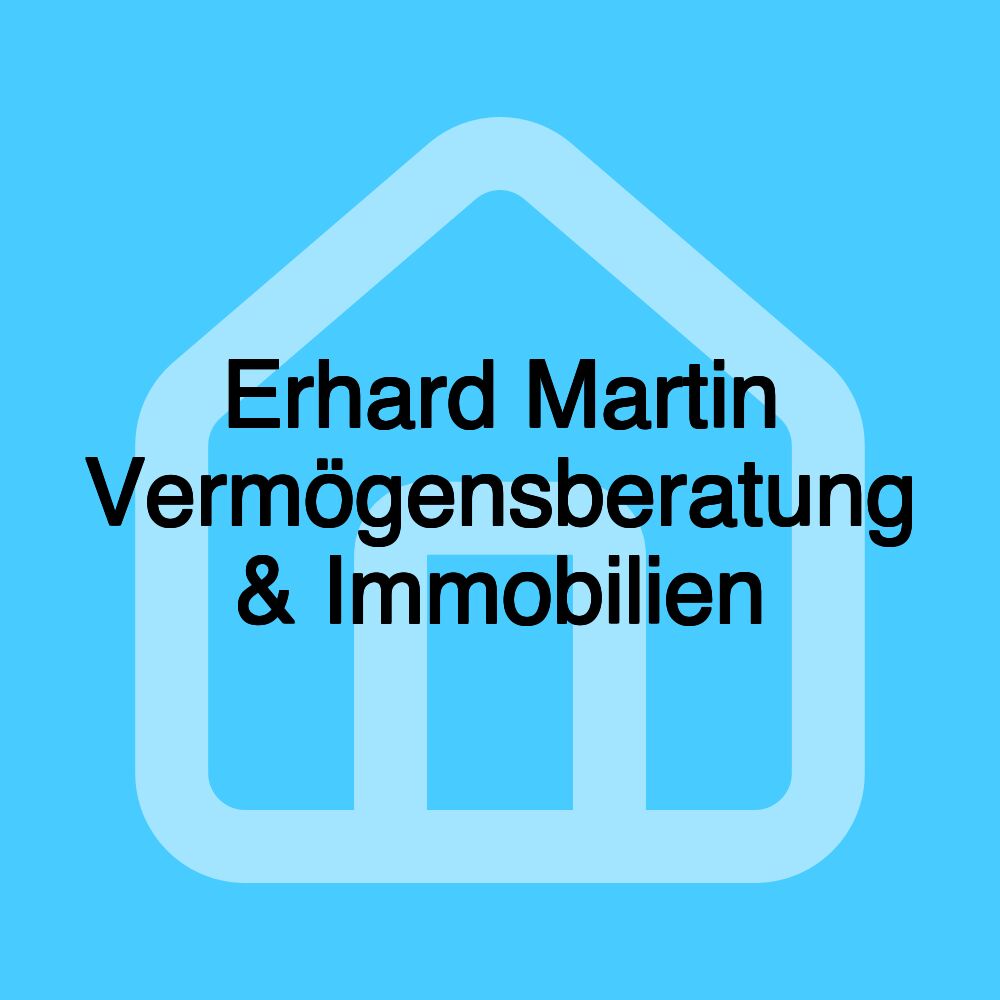 Erhard Martin Vermögensberatung & Immobilien Erhard Martin Vermögensberatung & Immobilien