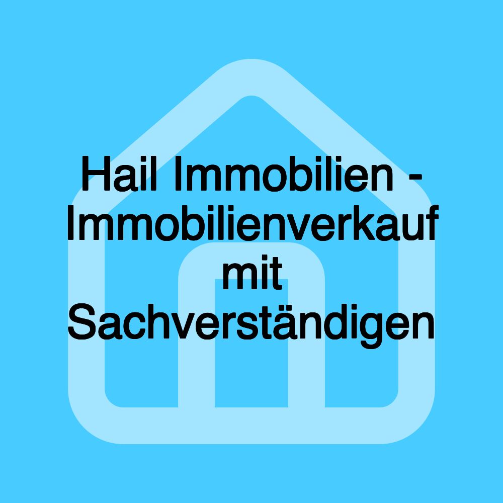 Hail Immobilien - Immobilienverkauf mit Sachverständigen