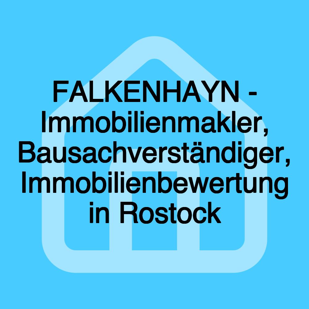 FALKENHAYN - Immobilienmakler, Bausachverständiger, Immobilienbewertung in Rostock