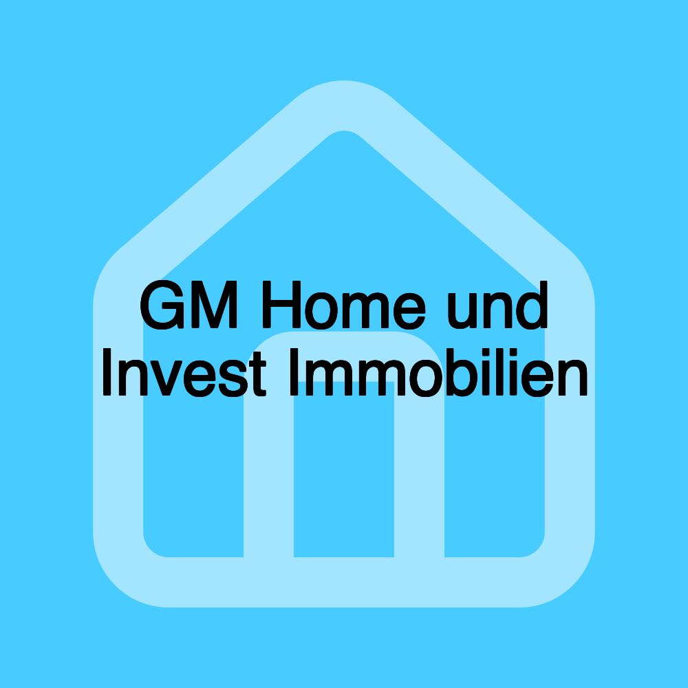 GM Home und Invest Immobilien GM Home und Invest Immobilien